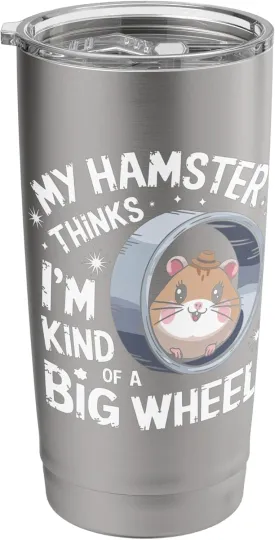 My Hamster Thinks I'm Kind Of A Big Wheel Stainless Steel Insulated Tumbler