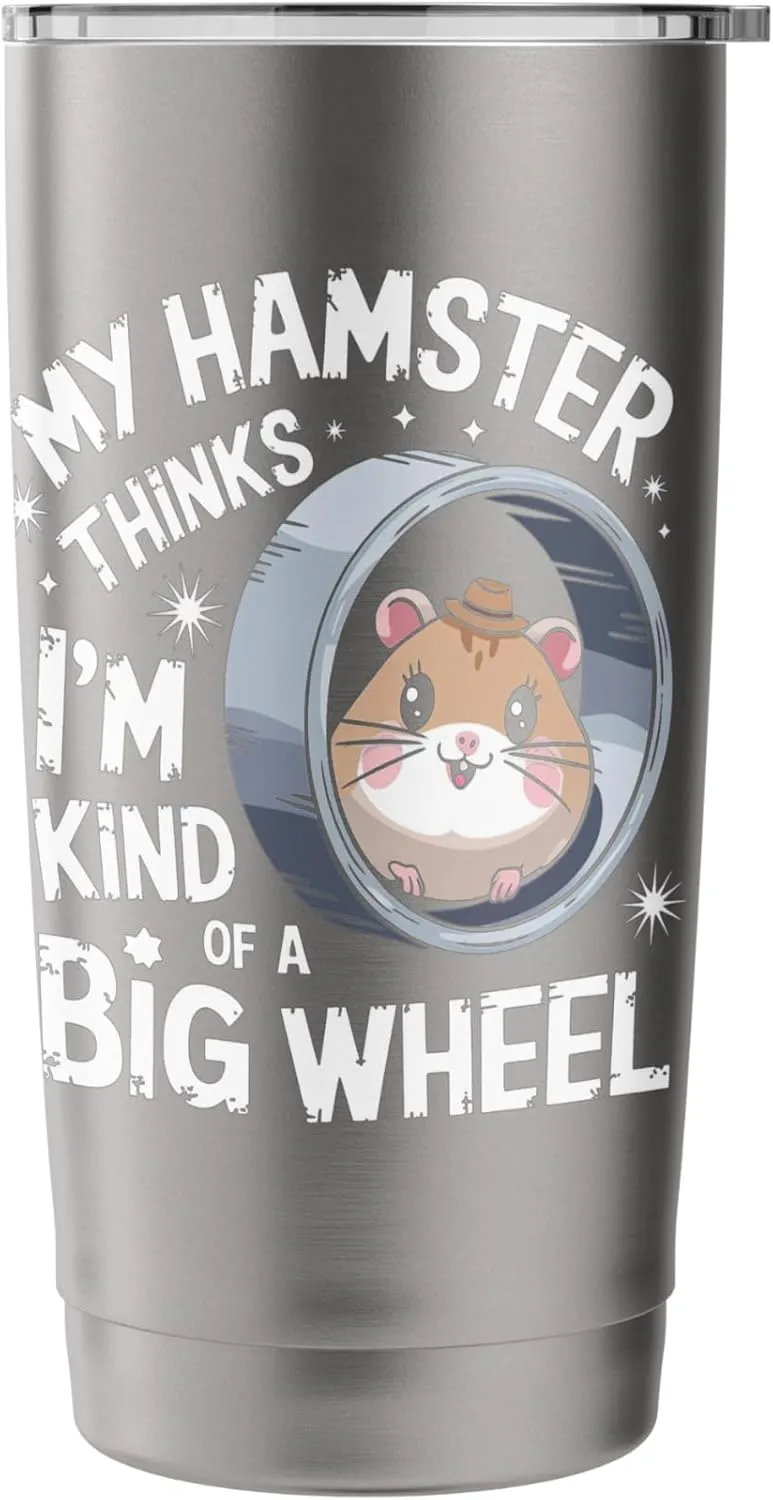 My Hamster Thinks I'm Kind Of A Big Wheel Stainless Steel Insulated Tumbler